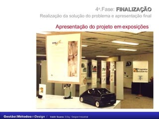 4 a .Fase:  FINALIZAÇÃO    Realização da solução do problema e apresentação final   Apresentação do projeto em exposições 