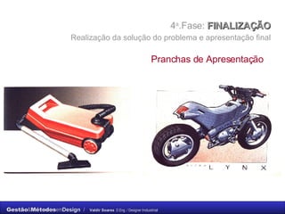 4 a .Fase:  FINALIZAÇÃO    Realização da solução do problema e apresentação final   Pranchas de Apresentação 