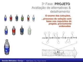3 a .Fase:  PROJETO  Avaliação de alternativas & detalhamento   O exame das soluções,  ...processo de seleção com base nos  requisitos de projeto , previamente ordenados  