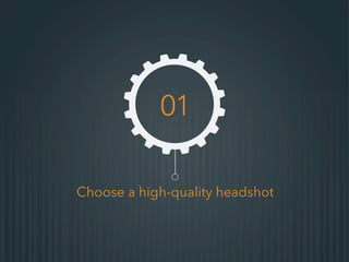Choose a high-quality headshot
01
 