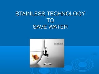 STAINLESS TECHNOLOGYSTAINLESS TECHNOLOGY
TOTO
SAVE WATERSAVE WATER
 