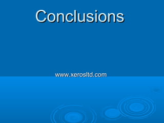 ConclusionsConclusions
www.xerosltd.comwww.xerosltd.com
 