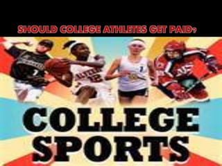 SHOULD COLLEGE ATHLETES GET PAID?
 