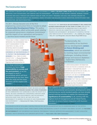 The Construction Sector
Sustainability – What Matters? | Governance & Accountability Institute, Inc.
“WE CONTINUE TO BELIEVE THAT OUR COMMITMENT TO SUSTAINABILITY IS SIMPLY THE RIGHT THING TO DO FOR OUR CUSTOMERS, OUR
EMPLOYEES, OUR STOCKHOLDERS, OUR COMPANY AND THE ENVIRONMENT. ...WE INTEND TO KEEP MOVING FORWARD, WORKING TOWARD
ACHIEVING NEW GOALS THROUGH OUR COMPANY-WIDE MY HOME. MY EARTH.® PROGRAM. OUR GOALS ARE CENTERED AROUND THE
CATEGORIES OF CONSUMER BENEFITS AND AWARENESS, ENERGY EFFICIENCY AND BUILDING SCIENCE INNOVATION, WATER EFFICIENCY AND
CONSERVATION, AND WASTE REDUCTION.” — Jeffrey T. Mezger, President & CEO, KB Home
“In 2011, Dessau became one of the first
engineering-construction firms in Canada to adopt
a Sustainable Development Policy. This policy
pursues ambitious albeit achievable goals relating
to corporate governance, employee commitment
and the impact of our operations and projects.”
— Jean-Pierre Sauriol, President and CEO, Dessau
“WE BELIEVE THAT OUR FOCUS ON SUSTAINABILITY WILL MAKE OUR
BUSINESS MORE RESILIENT IN THE YEARS TO COME. BAM LED THE
CONSTRUCTION INDUSTRY IN EMBEDDING HEALTH AND SAFETY
PRINCIPLES, AND WE ARE COMMITTED TO ACHIEVING SIMILAR
PROGRESS ON SUSTAINABILITY. WE BELIEVE IT’S ESSENTIAL FOR THE
LONG TERM SUCCESS OF OUR BUSINESS.” — N. J. deVries, M. J. Rogers,
J. Ruis, R. P. van Wingerden, Executive Board, Royal BAM Group
“POSCO E&C IS FIRMLY COMMITTED TO
IMPROVING THE ENVIRONMENT AND
SAFETY MANAGEMENT SYSTEM
CONSTANTLY AS WELL AS TO
INITIATING ONSITE ACCIDENT
PREVENTION ACTIVITIES TO INCREASE
AWARENESS OF OUR RESPONSIBILITY
TO PROTECT THE ENVIRONMENT AND
WORKERS AT ALL TIMES AT EVERY
PROJECT SITE.” — Chung, Dong-Hwa,
Vice Chairman & CEO, POSCO
Engineering & Construction Co.
“Fundamentally, the
sustainability of our business
and our developments centers
on future thinking and
innovation, which are essential
to meeting major environmental
challenges, including climate
change and resource depletion.”
— Stephen Stone, Chief Executive,
Crest Nicholson
“As a large construction
company we have a huge
responsibility to society and
the environment, as we are
privileged to work in
surroundings which will form
the backdrop to our lives. Here
both the small and the major
decisions call for respect and
caution.” — Karl-Heinz Strauss, CEO,
Allgemeine Baugesellschaft – A. Porr
“A GREEN MANAGEMENT INFORMATION
SYSTEM HAS HELPED US MANAGE DATA ON
OUR ENERGY CONSUMPTION; WASTE
GENERATION AND WATER USE AS WELL AS
INCREASE OUR USE OF RECYCLED
AGGREGATE. WE ARE ALSO ESTABLISHING
ECO-FRIENDLY CONSTRUCTION
PROCESSES THAT TAKE ALL CONSTRUCTION
INDUSTRY LIFECYCLES INTO ACCOUNT.”
— Myung-Soo Huh, President & CEO,
GS Engineering & Construction
“NOT JUST ON THE ENVIRONMENTAL FRONT, WE HAVE ALSO BEEN
ACTIVELY WORKING TOWARDS RAISING THE LIVING STANDARDS
OF THE COMMUNITIES THAT SURROUND US AND THE SOCIETY AS A
WHOLE. WE HAVE CONTRIBUTED CONSIDERABLE AMOUNTS FROM
OUR PROFITS TOWARDS DEVELOPMENTAL AND PHILANTHROPIC
INITIATIVES EVERY YEAR. FOR US, WE TAKE THIS AS OUR
RESPONSIBILITY TO ADDRESS THE ISSUES OF OUR STAKEHOLDERS
AND ENVIRONMENT.” — Muhammad Ali Tabba, Chief Executive,
Lucky Cement
“[I]n addition to supporting activities contributing to
social, environmental and economic developments while
maintaining our world standard quality, we have already
started training activities to explain the meaning and
significance of sustainability to all, starting with the
highest level of management and all Yüksel Family
members to ensure fastest integration with business
processes.” — Yüksel İnşaat, CEO, Yüksel
“AS A MAJOR PLAYER IN THE GLOBAL CONSTRUCTION SECTOR, WE PLAY AN IMPORTANT ROLE IN ADDRESSING MANY OF THE CRITICAL
CHALLENGES FACING SOCIETY TODAY, FROM CLIMATE CHANGE AND RESOURCE SCARCITY TO POVERTY AND ENERGY SECURITY. BY FOCUSING
ON SUSTAINABILITY, WE CAN IMPROVE OUR FINANCIAL PERFORMANCE THROUGH IMPROVED RISK MANAGEMENT TO MEET LEGISLATIVE
DEMANDS, AND BY ENHANCING OUR CORPORATE REPUTATION.” — Pietro Salini, CEO, Salini Construttori
Page 46
 