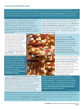 The Construction Materials Sector
Sustainability – What Matters? | Governance & Accountability Institute, Inc.
"THE OVERALL RESULT OF OUR CARBON REDUCTION STRATEGY—WHICH ALSO INCLUDES REDUCTION IN CLINKER FACTOR IN OUR
PRODUCTION PROCESSES, INVESTMENT IN CLEAN DEVELOPMENT MECHANISM PROJECTS, AND INCREASED USE OF RENEWABLE ENERGY FROM
INITIATIVES LIKE OUR EURUS WIND FARM IN MEXICO—HAS BEEN TO REDUCE OUR SPECIFIC NET CO2 EMISSIONS PER TON OF CEMENT BY
ALMOST 23 PERCENT FROM 1990 LEVELS. THAT IS THE EQUIVALENT OF THE EMISSIONS GENERATED BY 900 THOUSAND HOMES PER YEAR."
— Lorenzo H. Zambrano, Chairman of the Board and CEO, CEMEX
“In January 2012, we issued a Directive on the use
of contract workers. The Directive formalizes the
obligation of Group companies to address all
national regulations, but also the core conventions
of the International Labor Organization and the
requirements of the UN Global Compact, to which
we are committed.” — Rolf Soiron, Chairman of the Board of
Directors, Holcim
“THE COMMITMENT TO SUSTAINABLE GROWTH IS ALSO EXPRESSED IN
[OUR] INCENTIVES FOR R&D ACTIVITIES, WHETHER INTERNALLY OR
THROUGH PARTNERSHIPS WITH UNIVERSITIES, WITH THE MAIN FOCUS
BEING ON ENVIRONMENTAL COMPATIBILITY. CO2 REDUCTION IS A
MAJOR CHALLENGE OF THE INDUSTRY AND, ACCORDINGLY, AN
IMPORTANT PART OF INVESTMENT HAS BEEN DIRECTED AT PURSUING
EVER MORE DEMANDING GOALS.” — Francisco de Lacerda, Chief
Executive Officer, Cimpor
“GLOBALLY, IN 2011 WE CONTINUED TO
PARTICIPATE ACTIVELY IN THE WORLD
BUSINESS COUNCIL FOR SUSTAINABLE
DEVELOPMENT (WBCSD), ENDORSING
THE VISION 2050 PLATFORM AND
INCLUSIVE BUSINESS PRACTICES, WHICH
WILL ENABLE US TO PARTICIPATE IN THE
RIO+20 SUMMIT WITH A BUSINESS
COMMITMENT PROPOSAL. BASED ON
THIS PLATFORM, WE [ARE] PROPOSING
WAYS AND CHALLENGES TO BE MET BY
2025, PROMOTING INNOVATION AND
ECO-EFFICIENCY." — Roberto Salas
Guzmán, CEO, Masisa (Grupo Nueva)
“We achieved our tenth
consecutive year of safety
improvement, reflecting our
commitment to our employees
to have an environment that
fosters injury-free lives.”
— Mike Thaman, Chairman & CEO;
Frank O’Brien-Bernini, Vice President,
Chief Sustainability Officer, Owens Corning
“Social and ecological issues, in
addition to economic aspects,
are vital factors for sustainably
profitable growth. This is why
we have made sustainable eco-
nomic activities a top priority at
PALGINGER. Our major concern
is not short-term profit
operation, but rather long-term,
sustainable success.” — Herbert
Ortner, CEO, Palfinger
“AS YOU WOULD EXPECT FROM A COMPANY
OF OUR SCALE AND NATURE, WE ARE ALSO
ACUTELY AWARE OF OUR RESPONSIBILITY
TO USE NATURAL RESOURCES WISELY
AND TO CUT WASTES, WHEREVER POSSIBLE.
DURING 2011, WE ACHIEVED A 95%
REDUCTION IN THE AMOUNT OF WASTE WE
SEND TO LICENSED DISPOSAL AND
REDUCED THE AMOUNT OF POTABLE WATER
WE USE IN CONCRETE AND MORTAR
PRODUCTION BY 33% SINCE 2004.”
— Terry Last, CEO, Tarmac
“IN ORDER TO ACCELERATE OUR CONTRIBUTION TOWARDS A
MORE SUSTAINABLE WORLD, MORE THAN HALF OF OUR RESEARCH
AND DEVELOPMENT EFFORTS HAS BEEN DEVOTED TO SUSTAINABLE
DEVELOPMENT. OUR OFFER OF LOW CARBON MATERIALS/PRODUCTS
AND SOLUTIONS HAVE BEEN EXTENDED, WITH PRODUCT
DEVELOPMENTS PROVIDING MANY ATTRIBUTES, SUCH AS COMFORT,
ENERGY EFFICIENCY AND AESTHETICS, ALONGSIDE SUSTAINABLE
PRODUCTS SUCH AS HYDROMEDIA - A NEW GENERATION POROUS
CONCRETE THAT ALLOWS FOR RAINWATER MANAGEMENT.”
— Bruno Lafont, Chairman & Chief Executive Officer, Lafarge
“Looking more specifically at our sustainability
program, in most areas we are on track but in some
we face difficulties […] in large part this is a function
of market demand for different types of product but
we would also make more progress if we were able
to make more beneficial use of alternative fuels,
as happens in other EU countries.” — Pierre Deleplanque,
Chief Executive Ofﬁce, Hercules General Cement
“ON ENVIRONMENTAL MATTERS WE PROMOTE A PROACTIVE APPROACH TO ALL ENVIRONMENTAL ISSUES AND CLIMATE CHANGE AND OUR
COMPLIANCE WITH THE APPLICABLE ENVIRONMENTAL LAWS AND REGULATIONS REMAINS AT A VERY HIGH LEVEL. WE HAVE CONTINUED TO
APPLY OUR WELL ESTABLISHED ENVIRONMENTAL DUE DILIGENCE PROCEDURES TO NEW ACQUISITIONS AND ANY IMPROVEMENT
RECOMMENDATIONS ARE FOLLOWED UP PROMPTLY.” — Miles Lee, CEO, CRH
Page 51
 