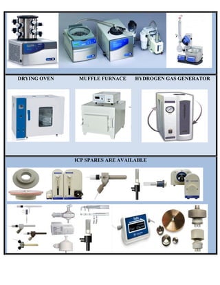 DDRYING OOVEN M
ICP
MUFFLE F
P SPARES
FURNACE
S ARE AV
E HYD
VAILABLE
DROGEN
E
N GAS GENNERATOOR
 