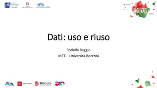 Dati: uso e riuso
Rodolfo Baggio
MET – Università Bocconi
 