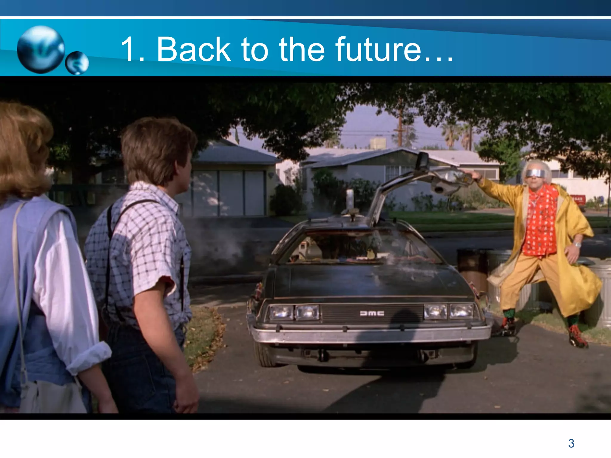 1. Back to the future…
3
 