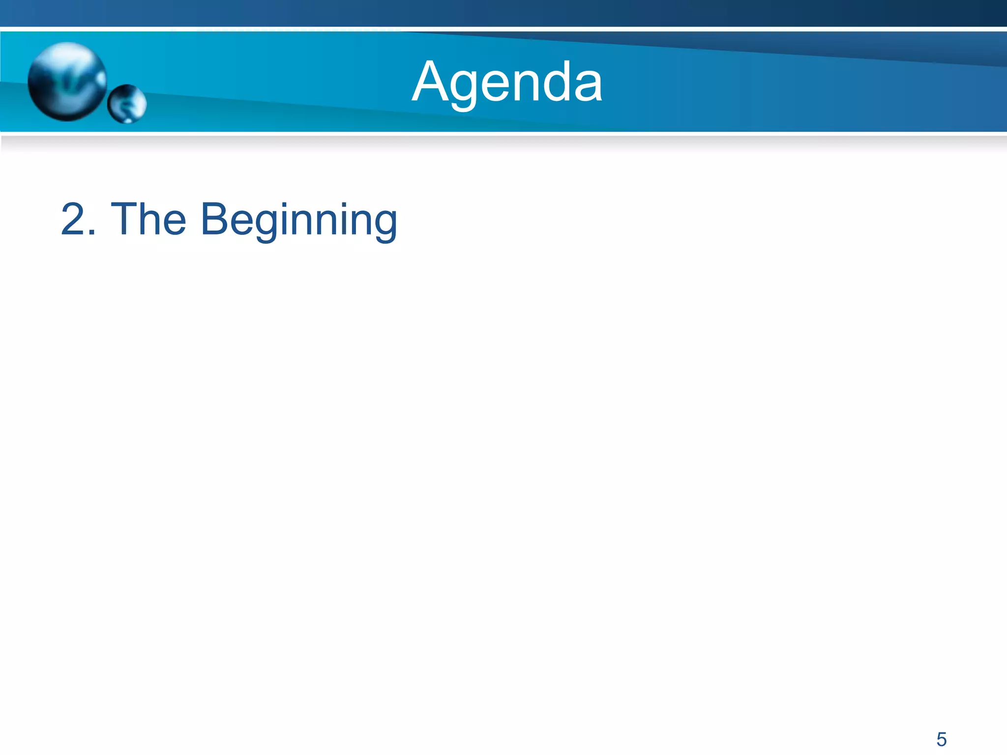 Agenda
2. The Beginning
5
 