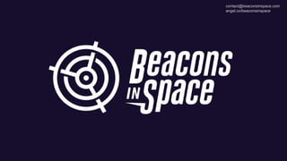 contact@beaconsinspace.com
angel.co/beaconsinspace
 