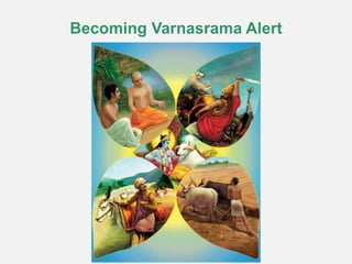 Becoming Varnasrama Alert
 
