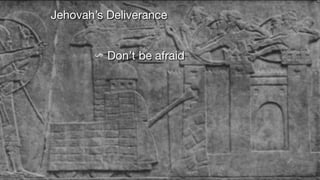 Jehovah’s Deliverance
Don’t be afraid
 