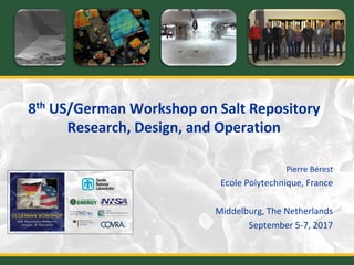 8th US/German Workshop on Salt Repository
Research, Design, and Operation
Pierre Bérest
Ecole Polytechnique, France
Middelburg, The Netherlands
September 5-7, 2017
 