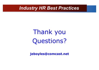 Industry HR Best Practices




     Thank you
     Questions?
    jeboyles@comcast.net
 