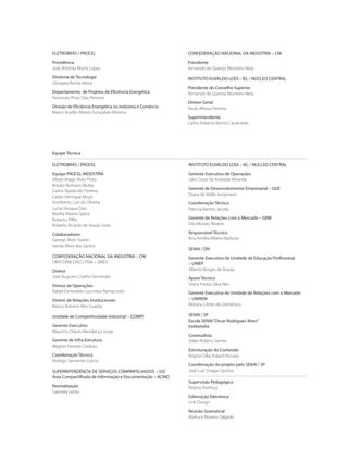 Equipe Técnica
ELETROBRÁS / PROCEL
Equipe PROCEL INDÚSTRIA
Alvaro Braga Alves Pinto
Bráulio Romano Motta
Carlos Aparecido Ferreira
Carlos Henrique Moya
Humberto Luiz de Oliveira
Lucas Vivaqua Dias
Marília Ribeiro Spera
Roberto Piffer
Roberto Ricardo de Araujo Goes
Colaboradores
George Alves Soares
Vanda Alves dos Santos
CONFEDERAÇÃO NACIONAL DA INDUSTRIA – CNI
DIRETORIA EXECUTIVA – DIREX
Diretor
José Augusto Coelho Fernandes
Diretor de Operações
Rafael Esmeraldo Lucchessi Ramacciotti
Diretor de Relações Institucionais
Marco Antonio Reis Guarita
Unidade de Competitividade Industrial – COMPI
Gerente-Executivo
Maurício Otávio Mendonça Jorge
Gerente de Infra-Estrutura
Wagner Ferreira Cardoso
Coordenação Técnica
Rodrigo Sarmento Garcia
SUPERINTENDÊNCIA DE SERVIÇOS COMPARTILHADOS – SSC
Área Compartilhada de Informação e Documentação – ACIND
Normalização
Gabriela Leitão
INSTITUTO EUVALDO LODI – IEL / NÚCLEO CENTRAL
Gerente-Executivo de Operações
Júlio Cezar de Andrade Miranda
Gerente de Desenvolvimento Empresarial – GDE
Diana de Mello Jungmann
Coordenação Técnica
Patrícia Barreto Jacobs
Gerente de Relações com o Mercado – GRM
Oto Morato Álvares
Responsável Técnico
Ana Amélia Ribeiro Barbosa
SENAI / DN
Gerente-Executivo da Unidade de Educação Profissional
– UNIEP
Alberto Borges de Araújo
Apoio Técnico
Diana Freitas Silva Néri
Gerente-Executiva da Unidade de Relações com o Mercado
– UNIREM
Mônica Côrtes de Domênico
SENAI / SP
Escola SENAI“Oscar Rodrigues Alves”
Indaiatuba
Conteudista
Valter Rubens Gerner
Estruturação do Conteúdo
Regina Célia Roland Novaes
Coordenação do projeto pelo SENAI / SP
José Luiz Chagas Quirino
Supervisão Pedagógica
Regina Averbug
Editoração Eletrônica
Link Design
Revisão Gramatical
Marluce Moreira Salgado
CONFEDERAÇÃO NACIONAL DA INDÚSTRIA – CNI
Presidente
Armando de Queiroz Monteiro Neto
INSTITUTO EUVALDO LODI – IEL / NÚCLEO CENTRAL
Presidente do Conselho Superior
Armando de Queiroz Monteiro Neto
Diretor-Geral
Paulo Afonso Ferreira
Superintendente
Carlos Roberto Rocha Cavalcante
ELETROBRÁS / PROCEL
Presidência
José Antônio Muniz Lopes
Diretoria de Tecnologia
Ubirajara Rocha Meira
Departamento de Projetos de Eficiência Energética
Fernando Pinto Dias Perrone
Divisão de Eficiência Energética na Indústria e Comércio
Marco Aurélio Ribeiro Gonçalves Moreira
Bombas.indd 3 18/02/2009 16:14:46
 