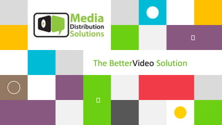 

1
The BetterVideo Solution
 