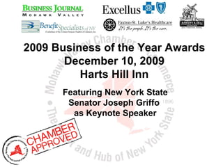 2009 Business of the Year Awards December 10, 2009 Harts Hill Inn Featuring New York State Senator Joseph Griffo  as Keynote Speaker 
