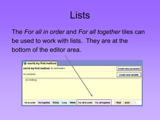 Lists 
The For all in order and For all together tiles can 
be used to work with lists. They are at the 
bottom of the editor area. 
 