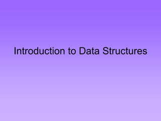 Introduction to Data Structures
 
