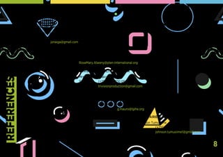 THE KNOWLEDGE MANAGEMENT COMPANY (KMC)
Mrs. Joyce Kyeyune Tonda
Tel:		 (+256) 701 100 516 | (+256) 794 092 290
Email:		 jonaiga@gmail.com
PLAN INTERNATIONAL UGANDA
Ms. Rose Mary Alweny
Tel:		 (+256) 414 305 000
Email:	 RoseMary.Alweny@plan-international.org
TRIVISION PRODUCTION UGANDA
Mrs. Irene Kulabako Kakembo
Tel:		 (+256) 772 700 054
Email:		 trivisionproduction@gmail.com
LUIGI GIUSSANI INSTITUTE OF HIGHER EDUCATION (LGIHE)
Mr. Mauro Giacomazzi
Tel:		 (+256) 773 109 9960 | (+256) 414 222 513
Email:	 g.mauro@lgihe.org
PREMIER DAIRIES LTD
Mr. Johnson Tumusiime
Tel:		 (+256) 704 299 896
Email:		 johnson.tumusiime1@gmail.com
REFERENCES
8
 