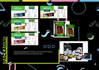 PACKAGING
4
Designed packaging for clients such as Premier Dairies,
Kewerimide Farm and The Moisture Well.
 