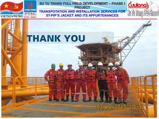 TRANSPOTATION AND INSTALLATION SERVICES FOR
ST-PIP’S JACKET AND ITS APPURTENANCES
 