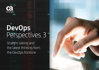 DevOps
Perspectives 3
Straight talking and 	
the latest thinking from
the DevOps frontline
 