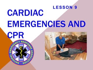 CARDIAC
EMERGENCIES AND
CPR
LESSON 9
 