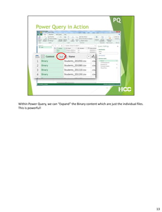 Within Power Query, we can “Expand” the Binary content which are just the individual files.
This is powerful!
13
 