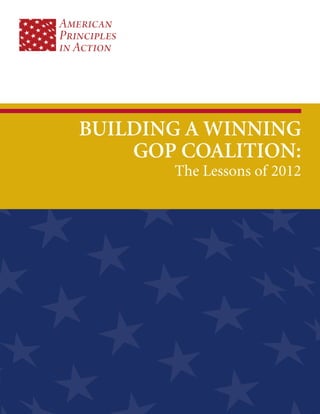 BUILDING A WINNING
GOP COALITION:
The Lessons of 2012
 