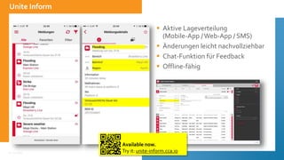 12.10.2021
Unite Inform
 Aktive Lageverteilung
(Mobile-App /Web-App / SMS)
 Änderungen leicht nachvollziehbar
 Chat-Funktion für Feedback
 Offline-fähig
Available now.
Try it: unite-inform.cca.io
 