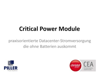 1
Critical Power Module
praxisorientierte Datacenter-Stromversorgung
die ohne Batterien auskommt
 