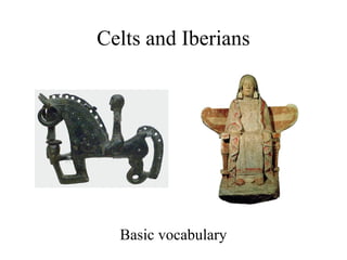 Celts and Iberians
Basic vocabulary
 