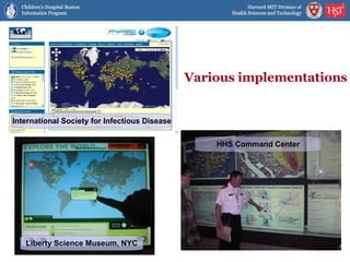 Various implementations International Society for Infectious Disease Liberty Science Museum, NYC HHS Command Center 