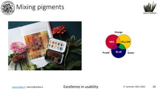 www.dadda.it roberto@dadda.it Excellence in usability 1st semester 2021-2022 14
Mixing pigments
 