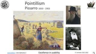 www.dadda.it roberto@dadda.it Excellence in usability 1st semester 2021-2022 15
Pointillism
Pissarro 1830 - 1903
 