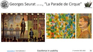 www.dadda.it roberto@dadda.it Excellence in usability 1st semester 2021-2022 16
Georges Seurat (1859-1891), “La Parade de Cirque”
 