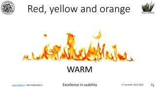 www.dadda.it roberto@dadda.it Excellence in usability 1st semester 2021-2022 21
Red, yellow and orange
WARM
 