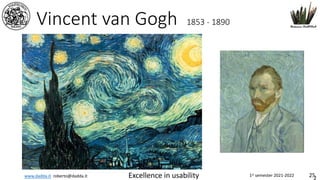 www.dadda.it roberto@dadda.it Excellence in usability 1st semester 2021-2022 25
Vincent van Gogh 1853 - 1890
 