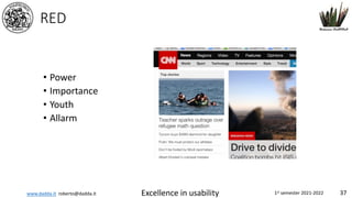 www.dadda.it roberto@dadda.it Excellence in usability 1st semester 2021-2022 37
RED
• Power
• Importance
• Youth
• Allarm
 