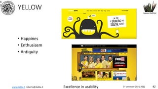 www.dadda.it roberto@dadda.it Excellence in usability 1st semester 2021-2022 42
YELLOW
• Happines
• Enthusiasm
• Antiquity
4
2
 