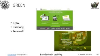 www.dadda.it roberto@dadda.it Excellence in usability 1st semester 2021-2022 44
GREEN
• Grow
• Harmony
• Renewall
4
4
 