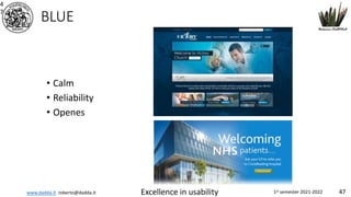 www.dadda.it roberto@dadda.it Excellence in usability 1st semester 2021-2022 47
BLUE
• Calm
• Reliability
• Openes
4
7
 