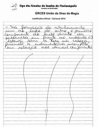 -~

li9a da1 E1cola1 de Samba de r1orianopoli1
rundada eom 06/09/1005

GRCES Uniao da llhas da Magia
Justificativa Oficial- Carnaval 2014
.---············-···-·--·-···-········---·-·········-···········---·-------····-------------------·····-----··-·-·-·------·····------------------------······------------------····-..·--------·-----------······-----------------·----------------·-···----------------------------------·····---

"Jt-r

~

(kYvv·vV1 r r;~ olo ~~ n J.A-. fl
n
""
0 n_d~n
J.....>...AJV
0... b
do ~~ 0 ;:).J'.Gv~
do Qo .A"LO ~QA'!f-A I r-ln
f
:)~J_,~b
. . .;-(] ~. J'-0t-R...n O.A- ......
f)
f'v-"-D~A) 0~
r~b
 0 " t---o, ~ ~'V'.
b. Tr>A" n
c1
~o Qr 0~o..

-

£>A •

A

)I,.

A

--

~- Q. ~~c~;Jil-.c/
v
T.JJ Q 0.. r .n
~
cvQ~ ~ .. -~ ~-".~-. ,J~'~A.
I
A

/'-

I

7

A

I

7
7
I
7
7
I

I
'






I

I
I
I

I

I
I
I
I
I


·-------

j

I

I


I


I
j

I
r

I

I

7

7

 