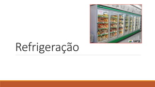 Refrigeração
 