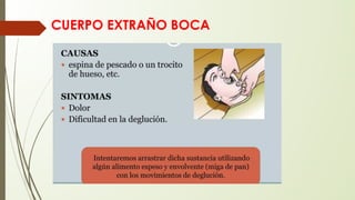 CUERPO EXTRAÑO BOCA
 