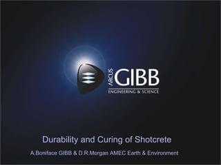 Durability and Curing of Shotcrete
A.Boniface GIBB & D.R.Morgan AMEC Earth & Environment
 