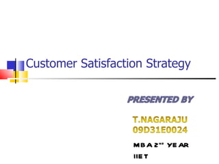 Customer Satisfaction Strategy MBA 2 nd  YEAR IIET 