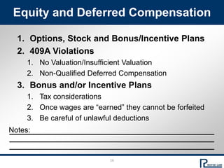 16
Notes:
Equity and Deferred Compensation
1. Options, Stock and Bonus/Incentive Plans
2. 409A Violations
1. No Valuation/...