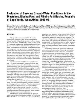 Abstract
This report documents current (2005-06) baseline
ground-water conditions in three basins within the West
African Republic of Cape Verde (Mosteiros on Fogo, Ribeira
Paul on Santo Antão, and Ribeira Fajã on São Nicolau) based
on existing data and additional data collected during this study.
Ground-water conditions (indicators) include ground-water
levels, ground-water recharge altitude, ground-water discharge
amounts, ground-water age (residence time), and ground-water
quality. These indicators are needed to evaluate (1) long-term
changes in ground-water resources or water quality caused by
planned ground-water development associated with agricul-
tural projects in these basins, and (2) the feasibility of artifi-
cial recharge as a mitigation strategy to offset the potentially
declining water levels associated with increased ground-water
development.
Ground-water levels in all three basins vary from less
than a few meters to more than 170 meters (m) below land
surface. Continuous recorder and electric tape measurements
at three monitoring wells (one per basin) showed variations
between August 2005 and June 2006 of as much as 1.8 m. Few
historical water-level data were available for the Mosteiros or
Ribeira Paul Basins. Historical records from Ribeira Fajã indi-
cate very large ground-water declines during the 1980s and
early 1990s, associated with dewatering of the Galleria Fajã
tunnel. More-recent data indicate that ground-water levels in
Ribeira Fajã have reached a new equilibrium, remaining fairly
constant since the late 1990s.
Because of the scarcity of observation wells within each
basin, water-level data were combined with other techniques
to evaluate ground-water conditions. These techniques include
the quantification of ground-water discharge (well with-
drawals, spring discharge, seepage to springs, and gallery
drainage), field water-quality measurements, and the use of
environmental tracers to evaluate sources of aquifer recharge,
flow paths, and ground-water residence times.
In the Mosteiros Basin, measured well and spring dis-
charge is about 220,000 cubic meters per year (m3
/yr). For the
Ribeira Paul Basin, measured well discharge, spring discharge,
and ground-water seepage to springs is about 1,600,000 m3
/yr.
Ribeira Fajã Basin is the driest of the three basins with a pre-
cipitation rate of about half that of the other two basins. The
only measurable ground-water discharge from this basin is
from Galleria Fajã, estimated to be about 150,000 m3
/yr. Mea-
sured discharge for all three basins does not include submarine
outflow or agricultural/phreatophyte consumptive use (Paul
Basin, only) and is assumed to be less than total ground-water
discharge.
Ground-water ages indicate that recharge to wells and
springs occurred from more than 50 years ago at some loca-
tions to within the past decade at other sites. Ground water
in Paul is younger than that in the other two basins, indicat-
ing that recharge generally occurred within the past 50 years.
Ground water at all the dateable sites using tritium/helium in
both the Mosteiros and Ribeira Fajã Basins show that recharge
occurred more than 50 years before the sampling dates.
Ground-water tritium/helium age dating was not possible at
some sites in Mosteiros and Ribeira Fajã Basins because of the
presence of helium in the aquifer derived from the mantle or
aquifer matrix. However, this helium was useful for accurate
age dating of the unaffected ground-water sites.
Dissolved gases indicate that most ground-water recharge
occurs at mid and high altitudes within all three basins; calcu-
lated recharge altitudes ranged from 700 to more than 2,000
m. In the Mosteiros and Ribeira Fajã Basins, recharge altitudes
are much higher than the wells and springs. This suggests that
it may take many years for artificial recharge to result in a
beneficial impact on the aquifer in areas where the agricultural
projects are implemented. Recharge altitudes in Paul Basin
also were generally higher than their respective ground-water
discharge sampling sites. Generally younger ground-water
ages in Paul, however, indicate the existence of some short
flow paths where artificial recharge may possibly enhance
available water resources within a few years.
The salinity of wells and springs is generally low in the
Ribeira Paul and Ribeira Fajã Basins, but somewhat higher
in Mosteiros Basin. Specific-conductance measurements of
wells and springs in Ribeira Paul and Ribeira Fajã ranged from
about 200 to 700 microsiemens per centimeter at 25 degrees
Celsius (μS/cm). Although the Monte Vermelho spring in
Evaluation of Baseline Ground-Water Conditions in the
Mosteiros, Ribeira Paul, and Ribeira Fajã Basins, Republic
of Cape Verde, West Africa, 2005-06
By Victor M. Heilweil, John D. Earle, Jay R. Cederberg, Mickey M. Messer, Brent E. Jorgensen, and Ingrid M.
Verstraeten, U.S. Geological Survey; Miguel A. Moura, Arrigo Querido, Fernanda Spencer, and Tatiana Osório,
Instituto Nacional de Gestão dos Recursos Hídricos
 